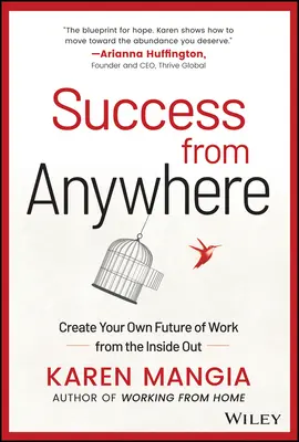 Sukces z dowolnego miejsca: Stwórz własną przyszłość pracy od środka - Success from Anywhere: Create Your Own Future of Work from the Inside Out