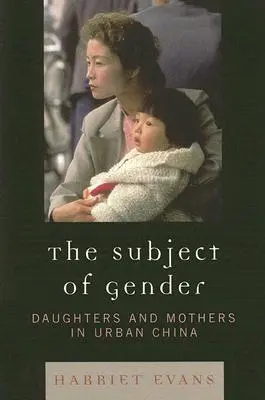 Temat płci: Córki i matki w miejskich Chinach - The Subject of Gender: Daughters and Mothers in Urban China