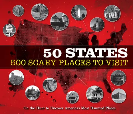 50 States 500 Scary Places to Visit: Na polowaniu, aby odkryć najbardziej nawiedzone miejsca w Ameryce - 50 States 500 Scary Places to Visit: On the Hunt to Uncover America's Most Haunted Places