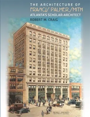 Architektura Francisa Palmera Smitha, uczonego-architekta z Atlanty - The Architecture of Francis Palmer Smith, Atlanta's Scholar-Architect