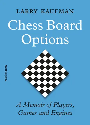 Opcje szachowe: Pamiętnik graczy, gier i silników - Chess Board Options: A Memoir of Players, Games and Engines