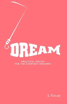 Sen: Praktyczne porady dla każdego marzyciela - Dream: Practical Advice For The Everyday Dreamer