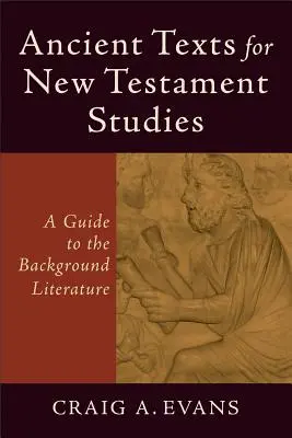 Starożytne teksty dla studiów nad Nowym Testamentem: Przewodnik po literaturze tła - Ancient Texts for New Testament Studies: A Guide to the Background Literature