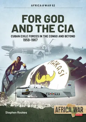 Dla Boga i CIA: Kubańskie siły emigracyjne w Kongu i poza nim, 1959-1967 - For God and the CIA: Cuban Exile Forces in the Congo and Beyond, 1959-1967