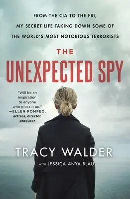 Niespodziewany szpieg: Od CIA do FBI - moje sekretne życie w walce z najbardziej znanymi terrorystami na świecie - The Unexpected Spy: From the CIA to the Fbi, My Secret Life Taking Down Some of the World's Most Notorious Terrorists