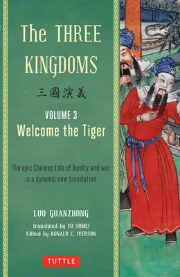 Trzy królestwa, tom 3: Powitanie tygrysa: Epicka chińska opowieść o lojalności i wojnie w nowym, dynamicznym tłumaczeniu - The Three Kingdoms, Volume 3: Welcome the Tiger: The Epic Chinese Tale of Loyalty and War in a Dynamic New Translation