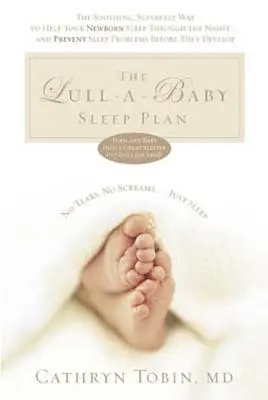 The Lull-A-Baby Sleep Plan: Kojący, superszybki sposób, aby pomóc nowemu dziecku przespać całą noc... i zapobiec problemom ze snem, zanim się pojawią - The Lull-A-Baby Sleep Plan: The Soothing, Superfast Way to Help Your New Baby Sleep Through the Night... and Prevent Sleep Problems Before They de