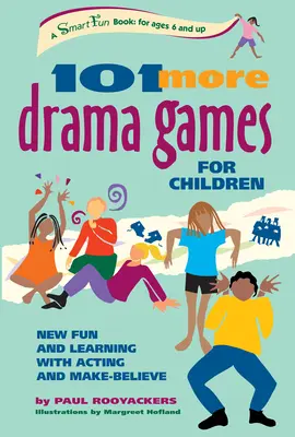 101 gier teatralnych dla dzieci: Nowa zabawa i nauka z aktorstwem i fantazją - 101 More Drama Games for Children: New Fun and Learning with Acting and Make-Believe