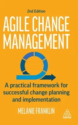 Agile Change Management: Praktyczne ramy skutecznego planowania i wdrażania zmian - Agile Change Management: A Practical Framework for Successful Change Planning and Implementation