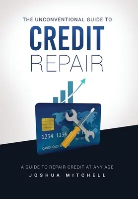 Niekonwencjonalny przewodnik po naprawie kredytów - The Unconventional Guide To Credit Repair