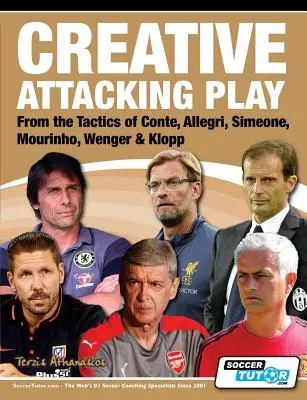 Kreatywna gra w ataku - taktyka Conte, Allegriego, Simeone, Mourinho, Wengera i Kloppa - Creative Attacking Play - From the Tactics of Conte, Allegri, Simeone, Mourinho, Wenger & Klopp