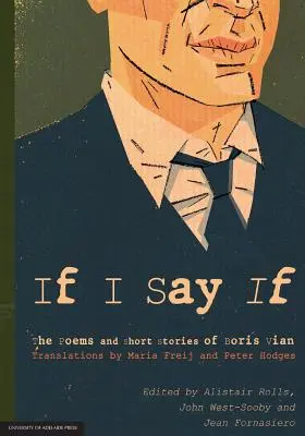 If I Say If: Wiersze i opowiadania Borisa Viana - If I Say If: The Poems and Short Stories of Boris Vian