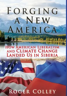 Wykuwanie nowej Ameryki: jak amerykański liberalizm i zmiany klimatu sprowadziły nas na Syberię - Forging a New America: How American Liberalism and Climate Change Landed Us in Siberia