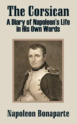 Korsykanin: Pamiętnik z życia Napoleona w jego własnych słowach - The Corsican: A Diary of Napoleon's Life in His Own Words