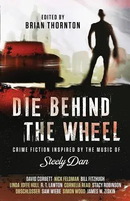 Umrzeć za kierownicą: Kryminał inspirowany muzyką zespołu Steely Dan - Die Behind the Wheel: Crime Fiction Inspired by the Music of Steely Dan