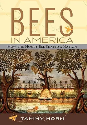 Pszczoły w Ameryce: Jak pszczoła miodna ukształtowała naród - Bees in America: How the Honey Bee Shaped a Nation