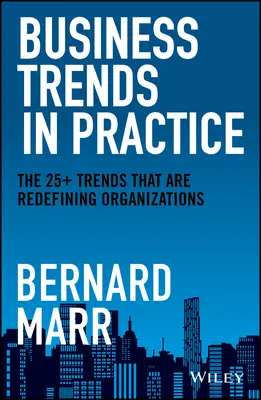 Biznesowe trendy w praktyce: Ponad 25 trendów, które na nowo definiują organizacje - Business Trends in Practice: The 25+ Trends That Are Redefining Organizations