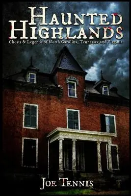 Haunted Highlands: Duchy i legendy Karoliny Północnej, Tennessee i Wirginii - Haunted Highlands: Ghosts & Legends of North Carolina, Tennessee, and Virginia