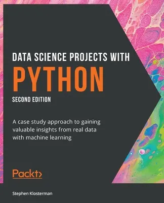 Data Science Projects with Python - Second Edition: Podejście oparte na studium przypadku do uzyskiwania cennych informacji z rzeczywistych danych za pomocą uczenia maszynowego - Data Science Projects with Python - Second Edition: A case study approach to gaining valuable insights from real data with machine learning