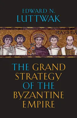 Wielka strategia Cesarstwa Bizantyjskiego - The Grand Strategy of the Byzantine Empire