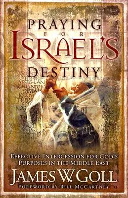 Modlitwa o przeznaczenie Izraela: Skuteczne wstawiennictwo o Boże cele na Bliskim Wschodzie - Praying for Israel's Destiny: Effective Intercession for God's Purposes in the Middle East