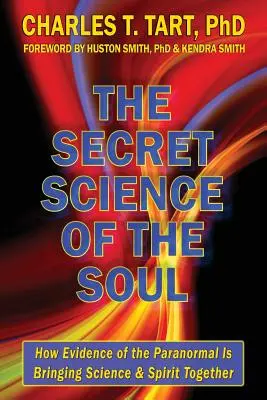 Sekretna nauka o duszy: jak dowody na zjawiska paranormalne łączą naukę i ducha - The Secret Science of the Soul: How Evidence of the Paranormal is Bringing Science & Spirit Together