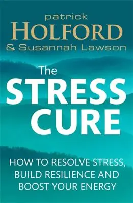 Lekarstwo na stres: jak radzić sobie ze stresem, budować odporność i zwiększyć swoją energię - The Stress Cure: How to Resolve Stress, Build Resilience and Boost Your Energy