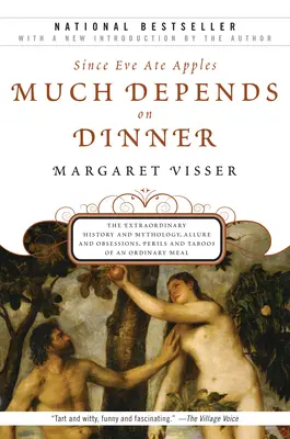 Wiele zależy od kolacji: Niezwykła historia i mitologia, powab i obsesje, niebezpieczeństwa i tabu zwykłego posiłku - Much Depends on Dinner: The Extraordinary History and Mythology, Allure and Obsessions, Perils and Taboos of an Ordinary Mea