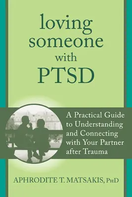 Kochając kogoś z PTSD: Praktyczny przewodnik po zrozumieniu i nawiązaniu kontaktu z partnerem po traumie - Loving Someone with PTSD: A Practical Guide to Understanding and Connecting with Your Partner After Trauma