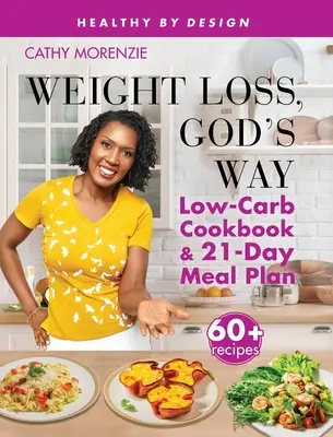 Utrata wagi, Boża droga: Niskowęglowodanowa książka kucharska i 21-dniowy plan posiłków SE - Weight Loss, God's Way: Low-Carb Cookbook and 21-Day Meal Plan SE