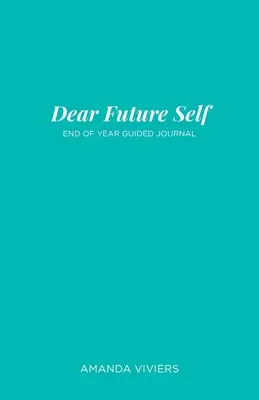 Droga Przyszła Jaźń: Dziennik z przewodnikiem na koniec roku - Dear Future Self: End of Year Guided Journal