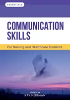 Umiejętności komunikacyjne - dla studentów pielęgniarstwa i opieki zdrowotnej - Communication Skills - For Nursing and Healthcare Students