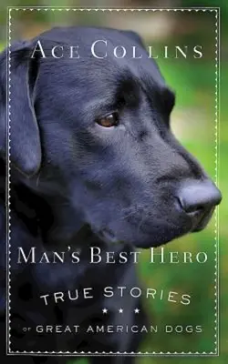 Najlepszy bohater człowieka: prawdziwe historie wielkich amerykańskich psów - Man's Best Hero: True Stories of Great American Dogs