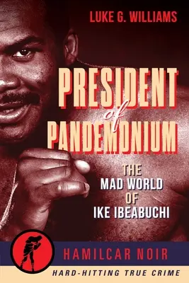 Prezydent Pandemonium: Szalony świat Ike'a Ibeabuchiego - President of Pandemonium: The Mad World of Ike Ibeabuchi