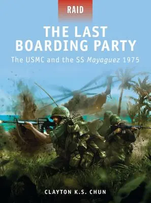 Ostatnie przyjęcie na pokład: USMC i SS Mayaguez 1975 - The Last Boarding Party: The USMC and the SS Mayaguez 1975