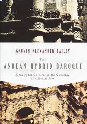 Andyjski barok hybrydowy: Konwergencja kultur w kościołach kolonialnego Peru - Andean Hybrid Baroque: Convergent Cultures in the Churches of Colonial Peru