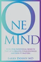 Jeden umysł - jak nasz indywidualny umysł jest częścią większej świadomości i dlaczego ma to znaczenie - One Mind - How Our Individual Mind Is Part of a Greater Consciousness and Why It Matters