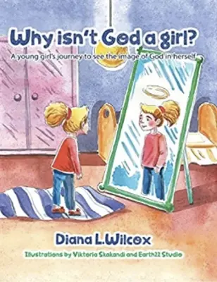 Dlaczego Bóg nie jest dziewczyną: Podróż młodej dziewczyny, by zobaczyć w sobie obraz Boga - Why Isn't God a Girl: A Young Girl's Journey to See the Image of God in Herself