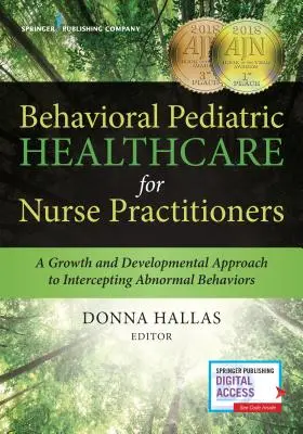 Behawioralna pediatryczna opieka zdrowotna dla pielęgniarek: Wzrost i rozwój w podejściu do wychwytywania nieprawidłowych zachowań - Behavioral Pediatric Healthcare for Nurse Practitioners: A Growth and Developmental Approach to Intercepting Abnormal Behaviors