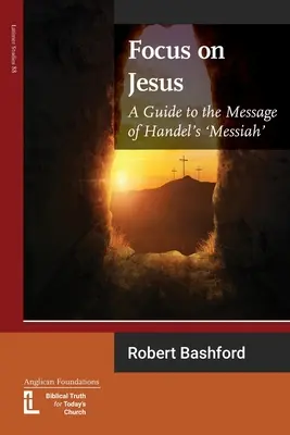 Skup się na Jezusie: Przewodnik po przesłaniu Mesjasza Haendla - Focus on Jesus: A Guide to the Message of Handel's Messiah