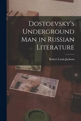 Człowiek podziemny Dostojewskiego w literaturze rosyjskiej - Dostoevsky's Underground Man in Russian Literature