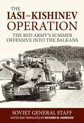 Operacja Jassy-Kiszyniów: Letnia ofensywa Armii Czerwonej na Bałkanach - The Iasi-Kishinev Operation: The Red Army's Summer Offensive Into the Balkans