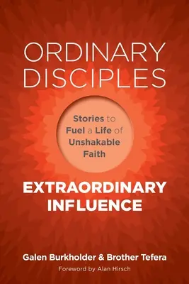 Zwykli uczniowie, niezwykły wpływ: Historie, które napędzają życie niezachwianej wiary - Ordinary Disciples, Extraordinary Influence: Stories to Fuel a Life of Unshakable Faith