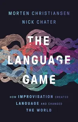 Gra językowa: jak improwizacja stworzyła język i zmieniła świat - The Language Game: How Improvisation Created Language and Changed the World