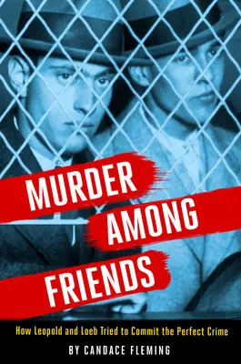 Morderstwo wśród przyjaciół: Jak Leopold i Loeb próbowali popełnić zbrodnię doskonałą - Murder Among Friends: How Leopold and Loeb Tried to Commit the Perfect Crime