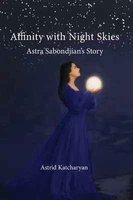 Pokrewieństwo z nocnym niebem: Historia Astry Sabondjian - Affinity with Night Skies: Astra Sabondjian's Story