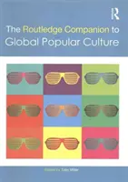 Routledge Companion to Global Popular Culture - przewodnik po globalnej kulturze popularnej - The Routledge Companion to Global Popular Culture