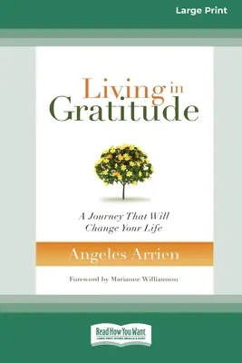 Życie we wdzięczności: Podróż, która zmieni twoje życie (16pt Large Print Edition) - Living in Gratitude: A Journey That Will Change Your Life (16pt Large Print Edition)