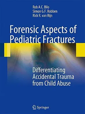 Kryminalistyczne aspekty złamań u dzieci: Odróżnianie przypadkowego urazu od znęcania się nad dzieckiem - Forensic Aspects of Pediatric Fractures: Differentiating Accidental Trauma from Child Abuse