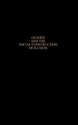 Płeć i społeczna konstrukcja choroby, wydanie drugie - Gender and the Social Construction of Illness, Second Edition